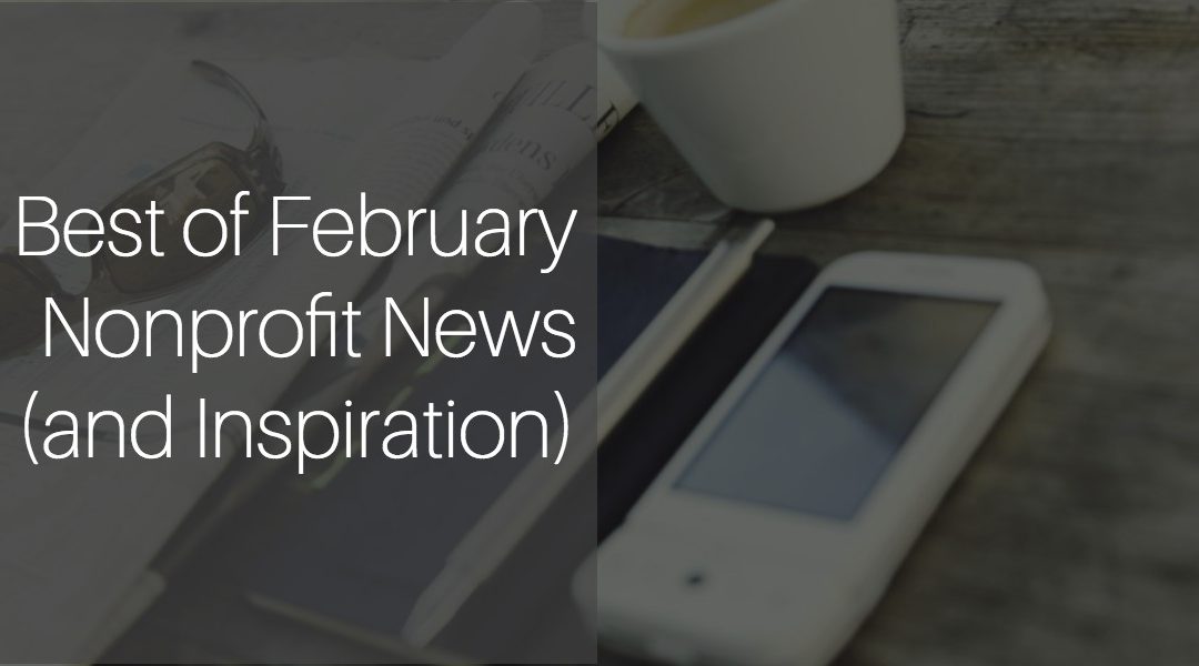 CaringCent Coffee Break – Best of February Nonprofit News (and Inspiration)